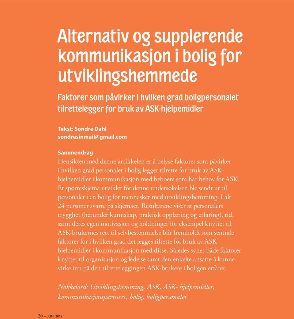 com Sammendrag Hensikten med denne artikkelen er å belyse faktorer som påvirker i hvilken grad personalet i bolig legger tilrette for bruk av ASKhjelpemidler i kommunikasjon med beboere som har behov