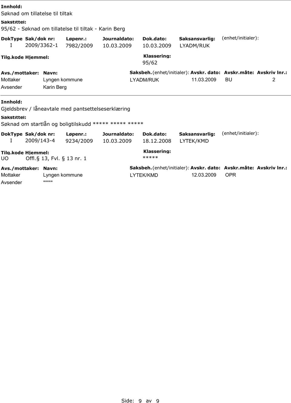 2009 BU 2 Avsender Karin Berg nnhold: Gjeldsbrev / låneavtale med pantsettelseserklæring Søknad om startlån og