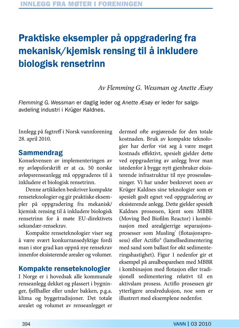 Sammendrag Konsekvensen av implementeringen av ny avløpsforskrift er at ca. 50 norske avløpsrenseanlegg må oppgraderes til å inkludere et biologisk rensetrinn.