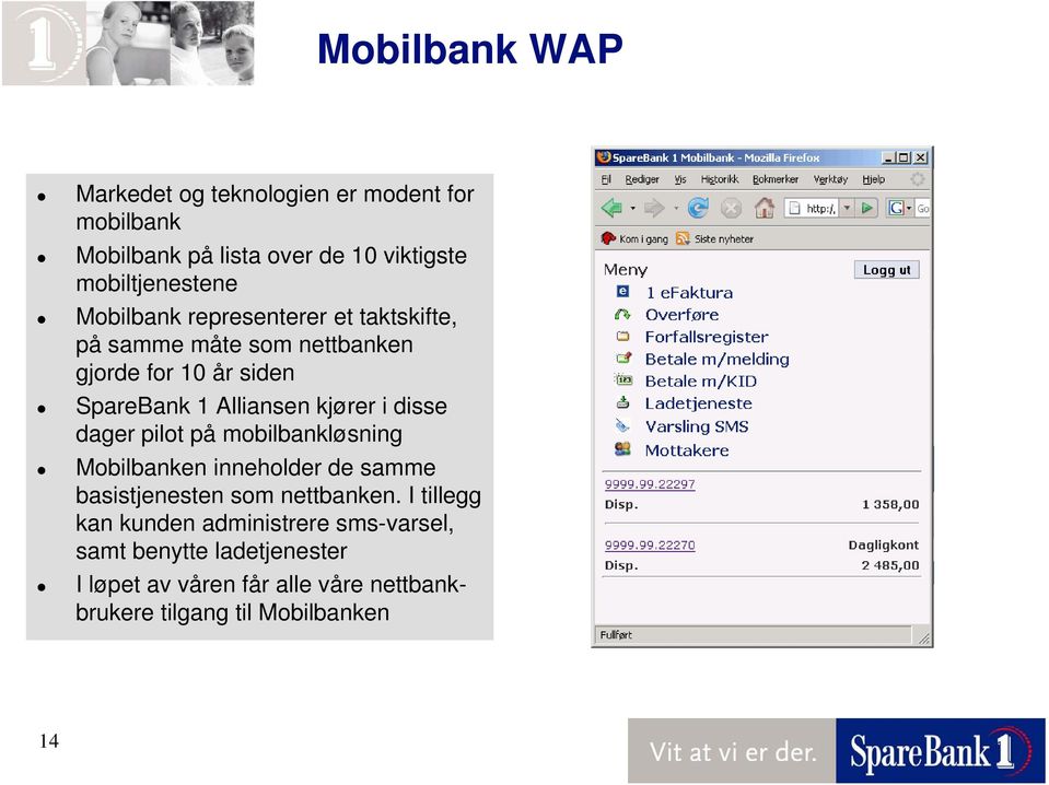 disse dager pilot på mobilbankløsning Mobilbanken inneholder de samme basistjenesten som nettbanken.