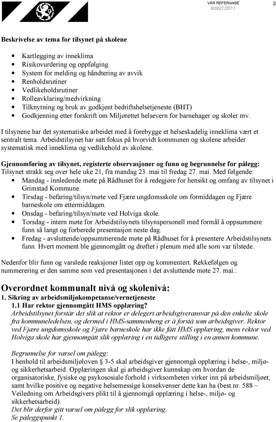 I tilsynene har det systematiske arbeidet med å forebygge et helseskadelig inneklima vært et sentralt tema.