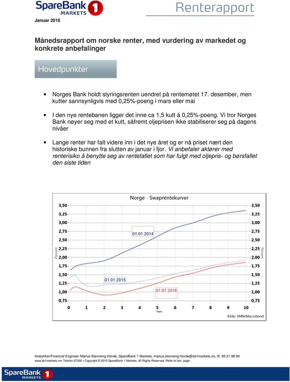 Vi tror Norges Bank nøyer seg med et kutt, såfremt oljeprisen ikke stabiliserer seg på dagens nivåer Lange renter har falt videre inn i det nye året og er nå priset nært den historiske bunnen fra