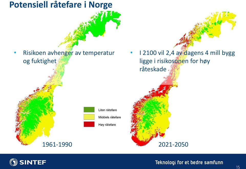 mill bygg ligge i risikosonen for høy råteskade