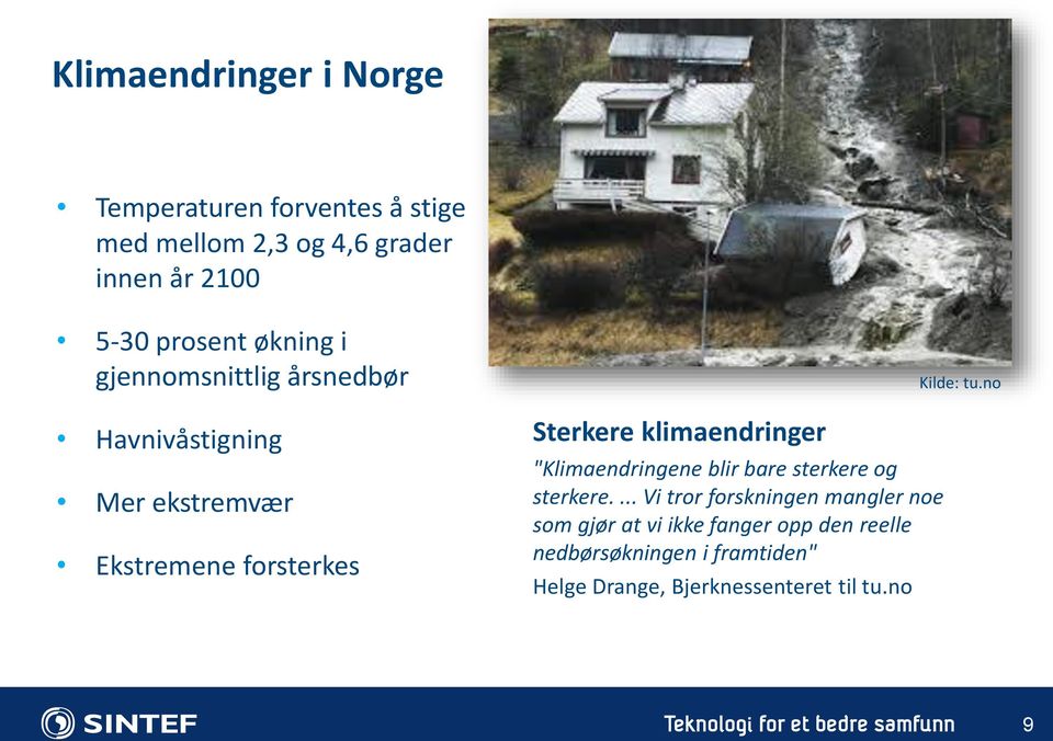 "Klimaendringene blir bare sterkere og sterkere.