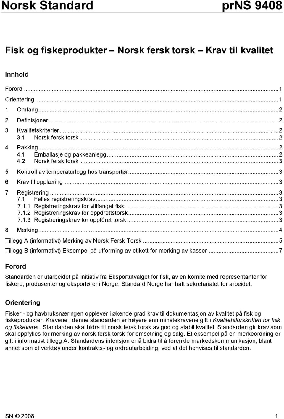 ..3 7.1.1 Registreringskrav for villfanget fisk...3 7.1.2 Registreringskrav for oppdrettstorsk...3 7.1.3 Registreringskrav for oppfôret torsk...3 8 Merking.