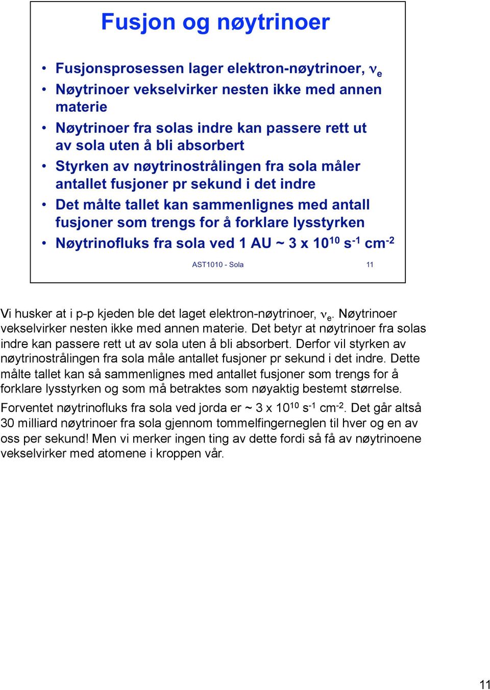 Dette målte tallet kan så sammenlignes med antallet fusjoner som trengs for å forklare lysstyrken og som må betraktes som nøyaktig bestemt størrelse.