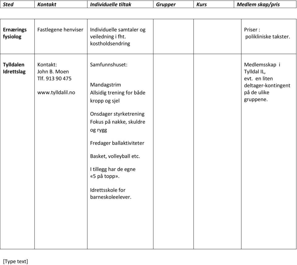 no Samfunnshuset: Mandagstrim Allsidig trening for både kropp og sjel Medlemsskap i Tylldal IL, evt.