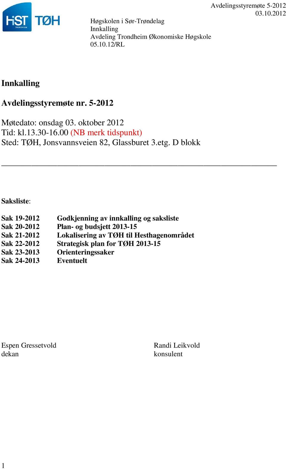 D blokk Saksliste: Sak 19-2012 Sak 20-2012 Sak 21-2012 Sak 22-2012 Sak 23-2013 Sak 24-2013 Godkjenning av innkalling