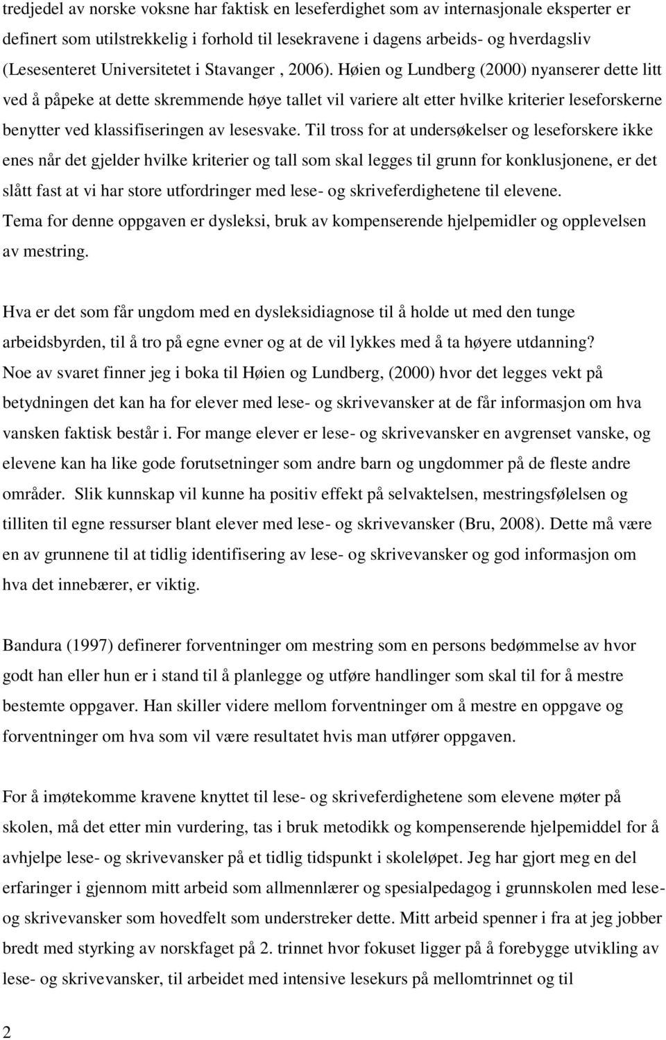 Høien og Lundberg (2000) nyanserer dette litt ved å påpeke at dette skremmende høye tallet vil variere alt etter hvilke kriterier leseforskerne benytter ved klassifiseringen av lesesvake.