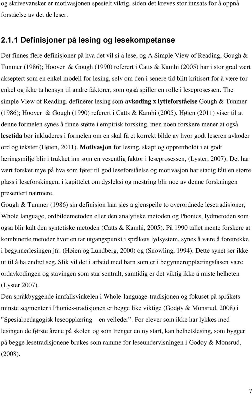 (2005) har i stor grad vært akseptert som en enkel modell for lesing, selv om den i senere tid blitt kritisert for å være for enkel og ikke ta hensyn til andre faktorer, som også spiller en rolle i