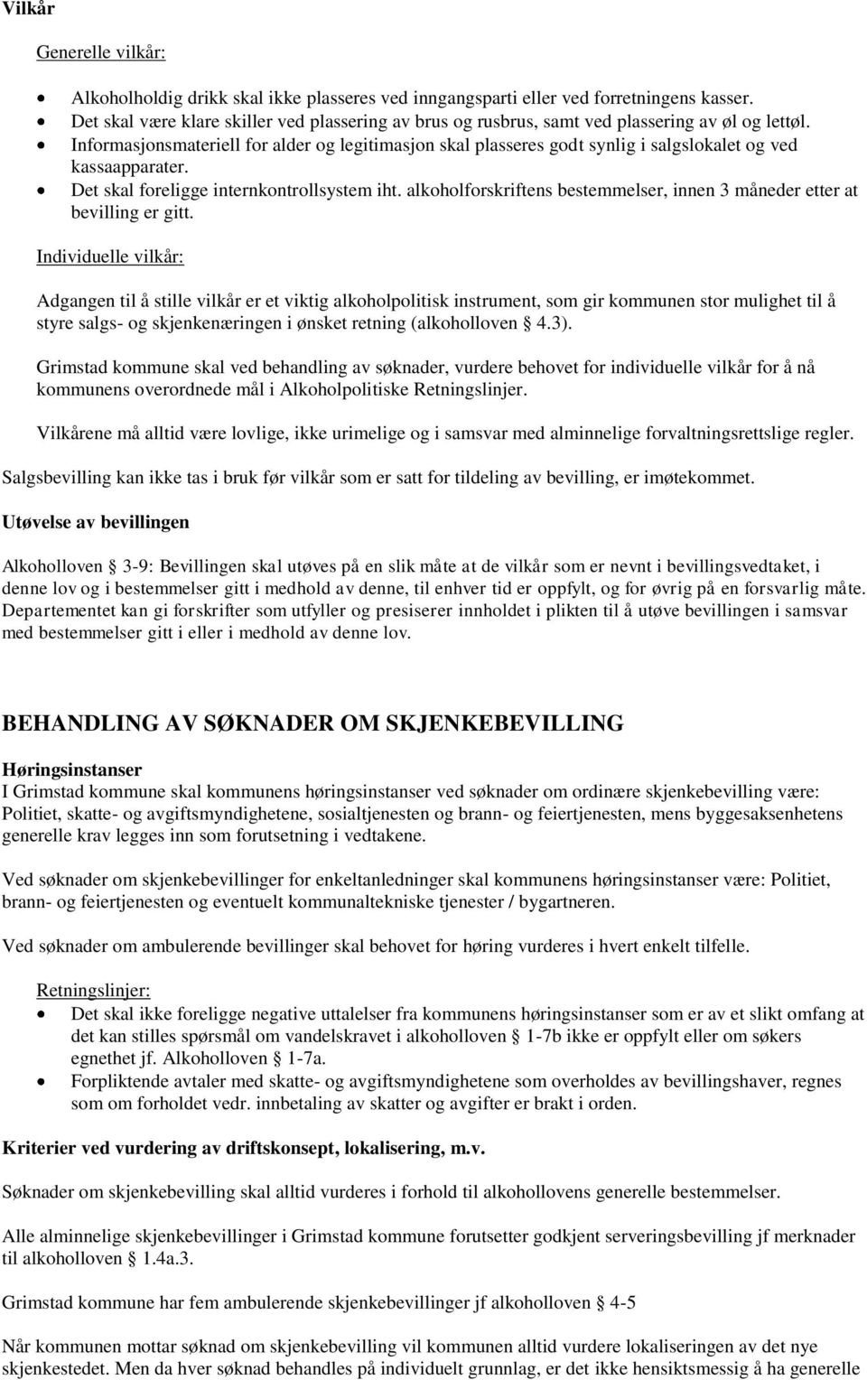 Informasjonsmateriell for alder og legitimasjon skal plasseres godt synlig i salgslokalet og ved kassaapparater. Det skal foreligge internkontrollsystem iht.