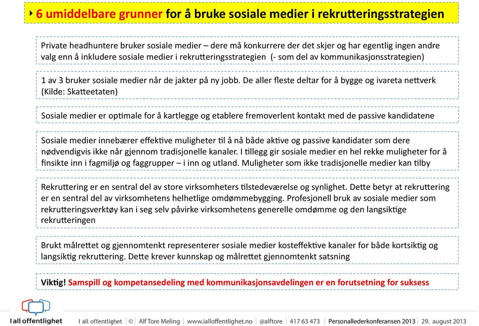 De aller fleste deltar for å bygge og ivareta ne7verk (Kilde: Ska7eetaten) Sosiale medier er opfmale for å kartlegge og etablere fremoverlent kontakt med de passive kandidatene Sosiale medier