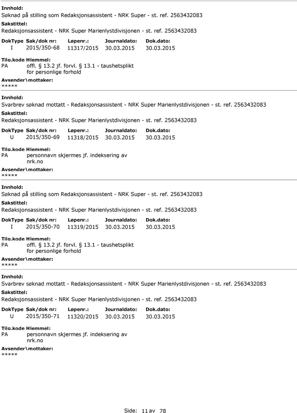 11318/2015  2563432083 2015/350-70 11319/2015 Svarbrev søknad mottatt -