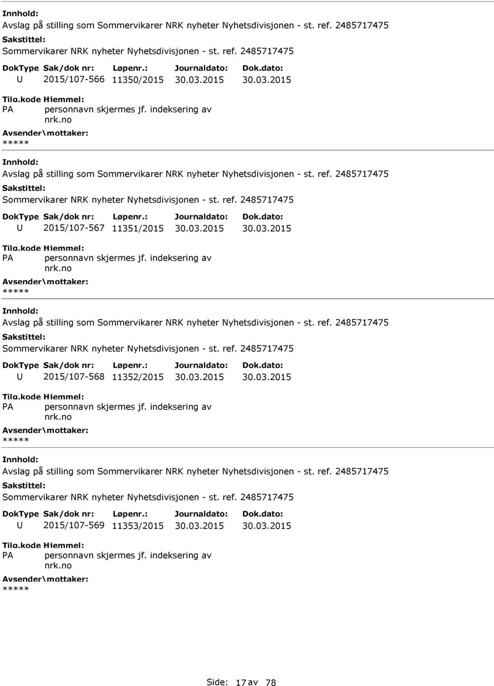 ref. 2485717475 2015/107-568 11352/2015  2485717475 Sommervikarer NRK nyheter Nyhetsdivisjonen - st. ref. 2485717475 2015/107-569 11353/2015 Side: 17 av 78