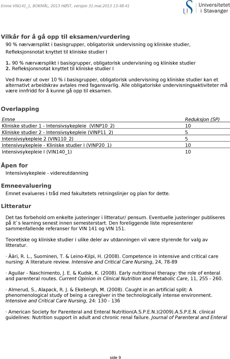 90 % nærværsplikt i basisgrupper, obligatorisk undervisning og kliniske studier 2.