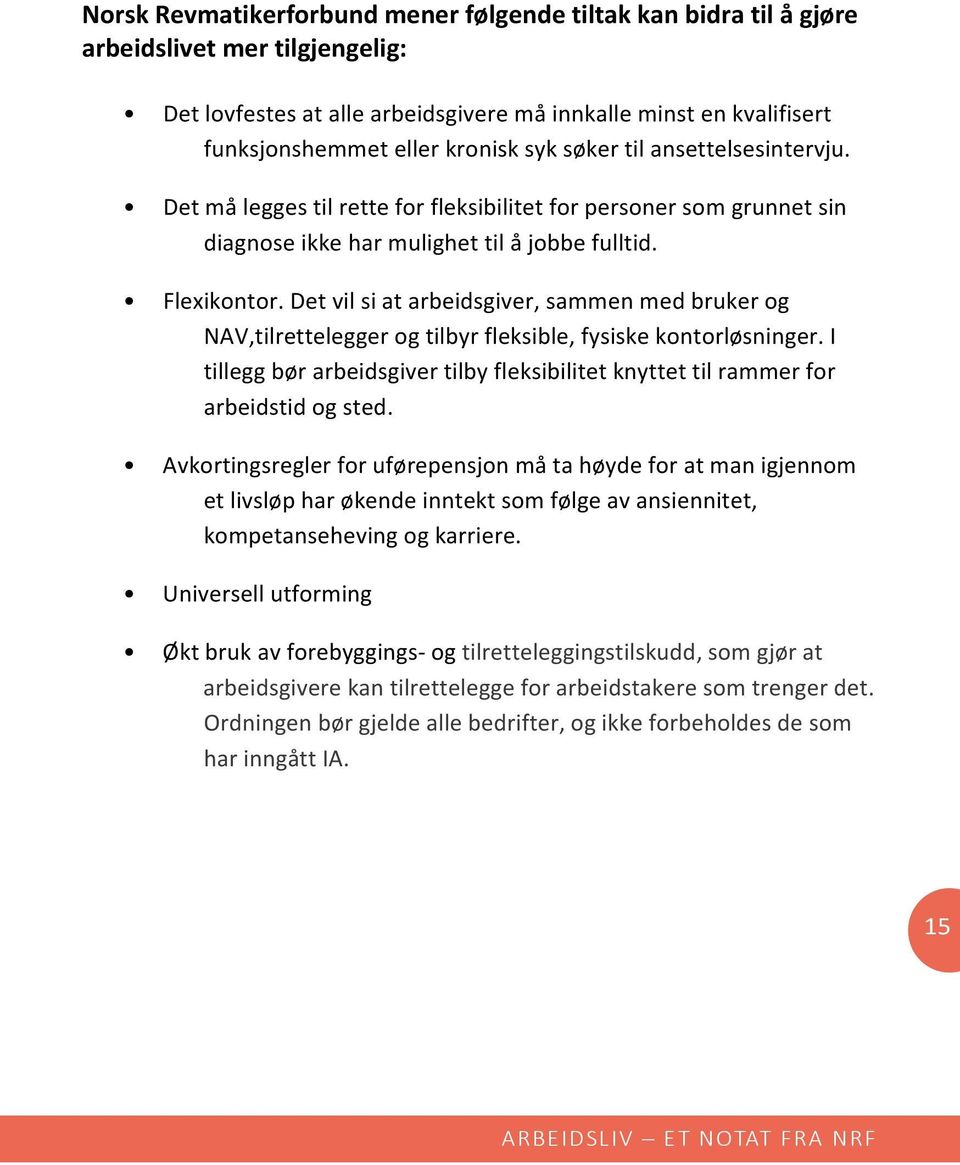 Det vil si at arbeidsgiver, sammen med bruker og NAV,tilrettelegger og tilbyr fleksible, fysiske kontorløsninger.