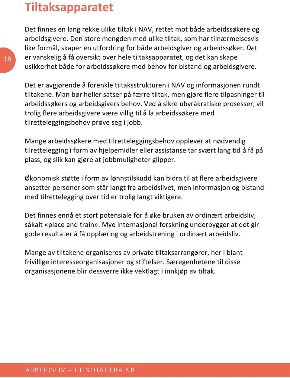 Det er vanskelig å få oversikt over hele tiltaksapparatet, og det kan skape usikkerhet både for arbeidssøkere med behov for bistand og arbeidsgivere.