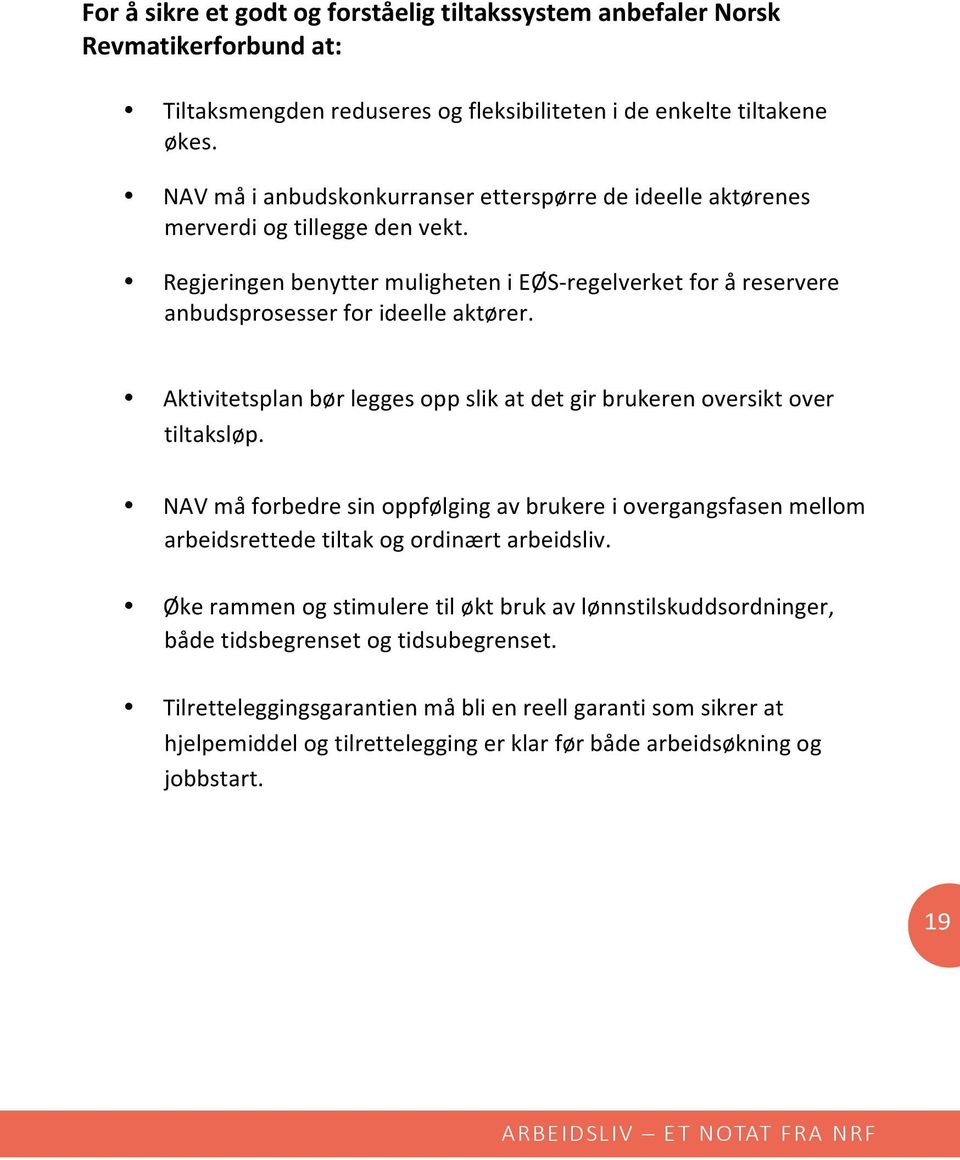 Aktivitetsplan bør legges opp slik at det gir brukeren oversikt over tiltaksløp. NAV må forbedre sin oppfølging av brukere i overgangsfasen mellom arbeidsrettede tiltak og ordinært arbeidsliv.