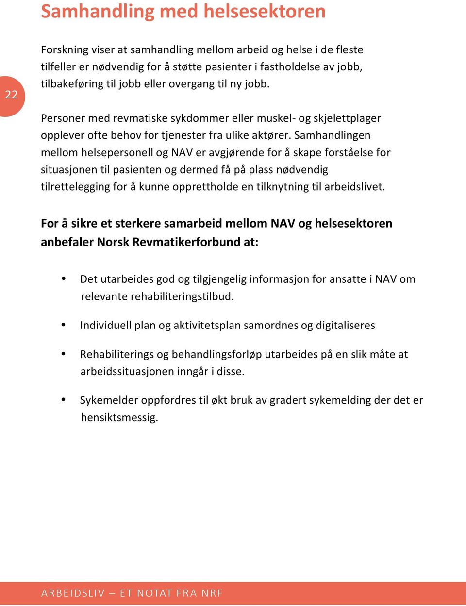 Samhandlingen mellom helsepersonell og NAV er avgjørende for å skape forståelse for situasjonen til pasienten og dermed få på plass nødvendig tilrettelegging for å kunne opprettholde en tilknytning