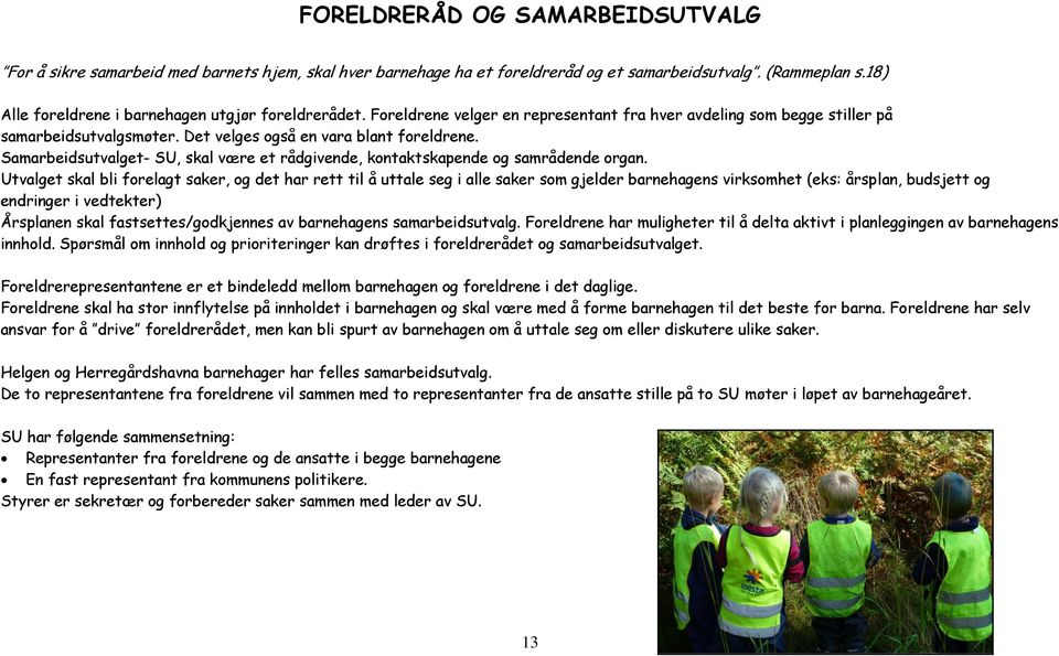 Samarbeidsutvalget- SU, skal være et rådgivende, kontaktskapende og samrådende organ.