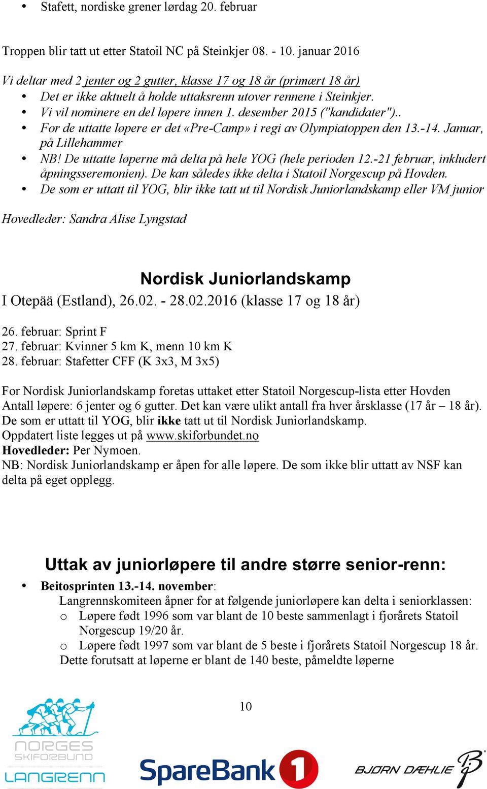 desember 2015 ("kandidater").. For de uttatte løpere er det «Pre-Camp» i regi av Olympiatoppen den 13.-14. Januar, på Lillehammer NB! De uttatte løperne må delta på hele YOG (hele perioden 12.