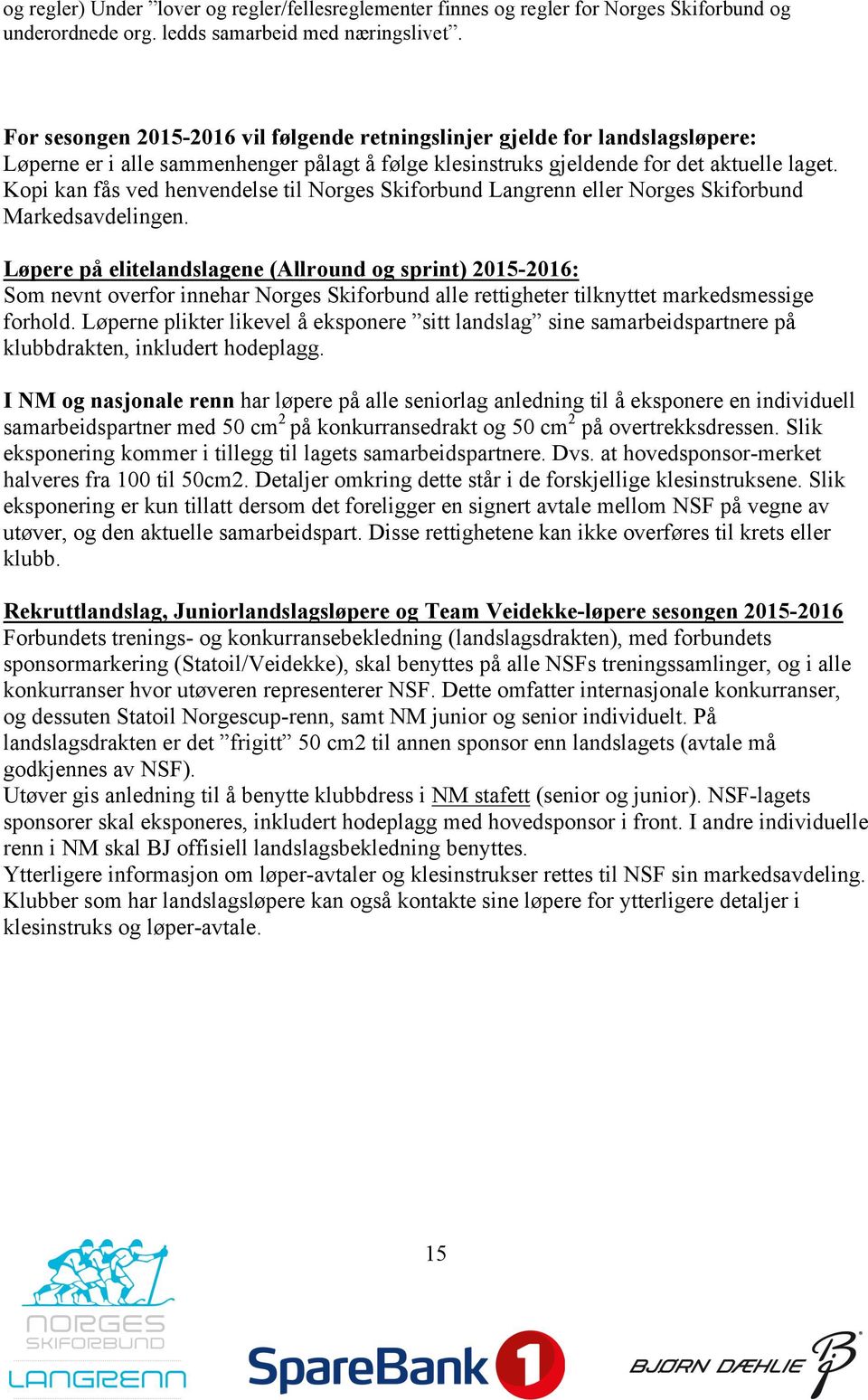 Kopi kan fås ved henvendelse til Norges Skiforbund Langrenn eller Norges Skiforbund Markedsavdelingen.