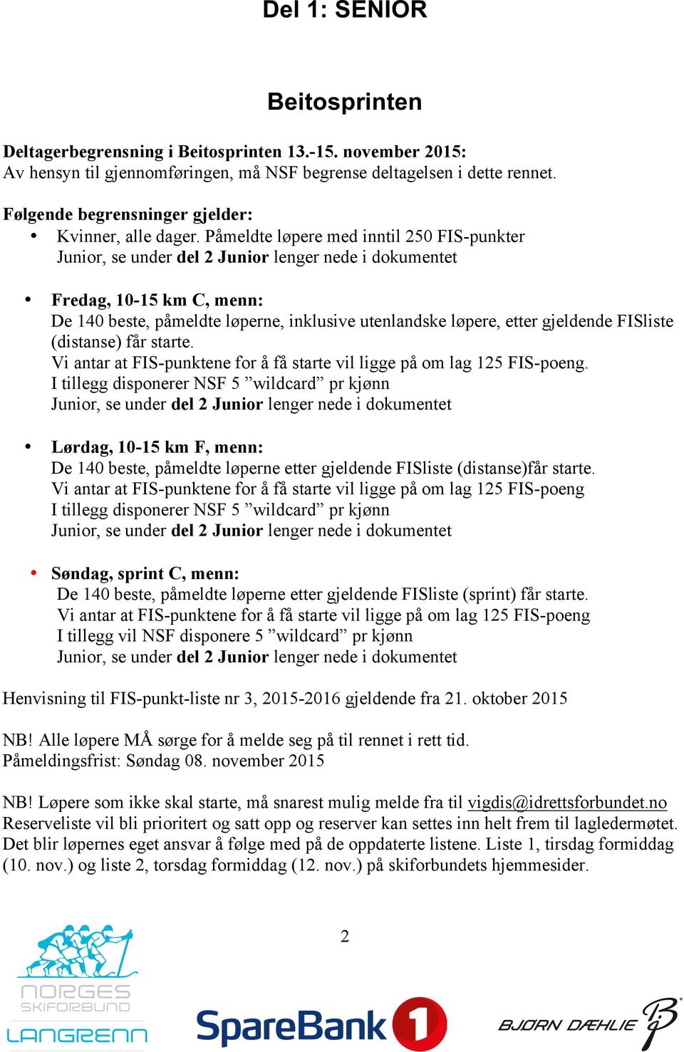 Påmeldte løpere med inntil 250 FIS-punkter Junior, se under del 2 Junior lenger nede i dokumentet Fredag, 10-15 km C, menn: De 140 beste, påmeldte løperne, inklusive utenlandske løpere, etter