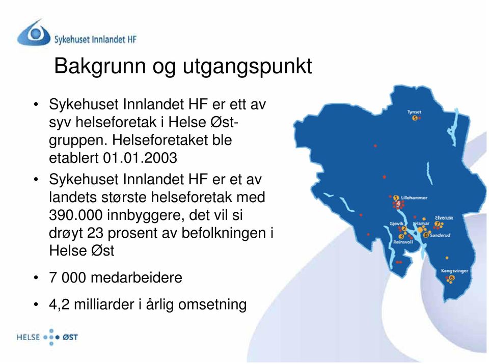 01.2003 Sykehuset Innlandet HF er et av landets største helseforetak med 390.