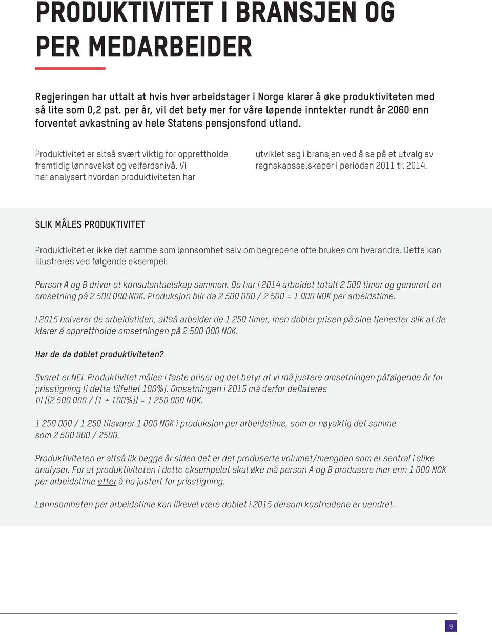 Produktivitet er altså svært viktig for opprettholde fremtidig lønnsvekst og velferdsnivå.