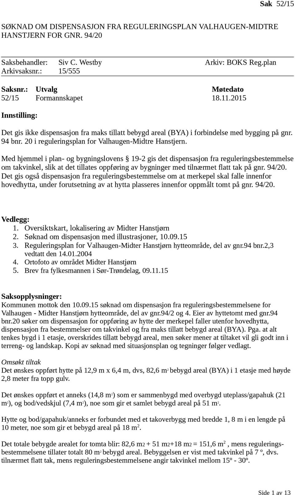 20 i reguleringsplan for Valhaugen-Midtre Hanstjern.