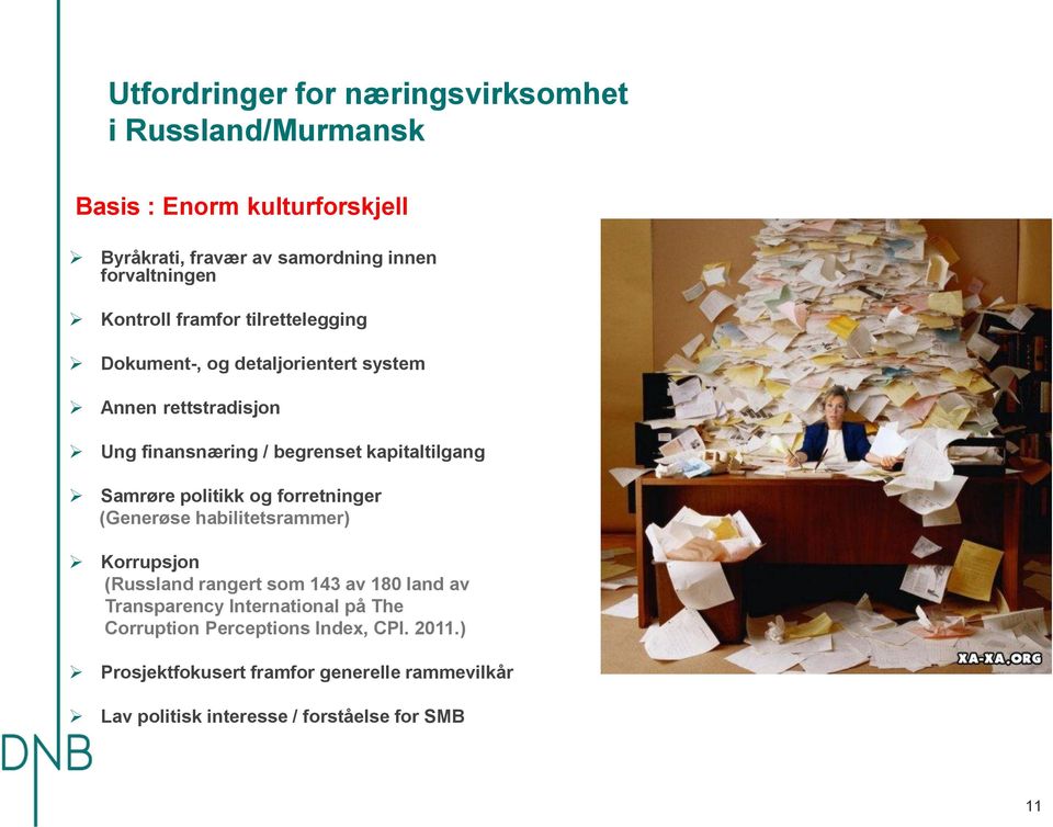 Samrøre politikk og forretninger (Generøse habilitetsrammer) Korrupsjon (Russland rangert som 143 av 180 land av Transparency