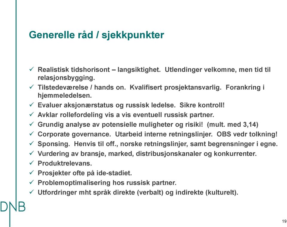 Grundig analyse av potensielle muligheter og risiki! (mult. med 3,14) Corporate governance. Utarbeid interne retningslinjer. OBS vedr tolkning! Sponsing. Henvis til off.