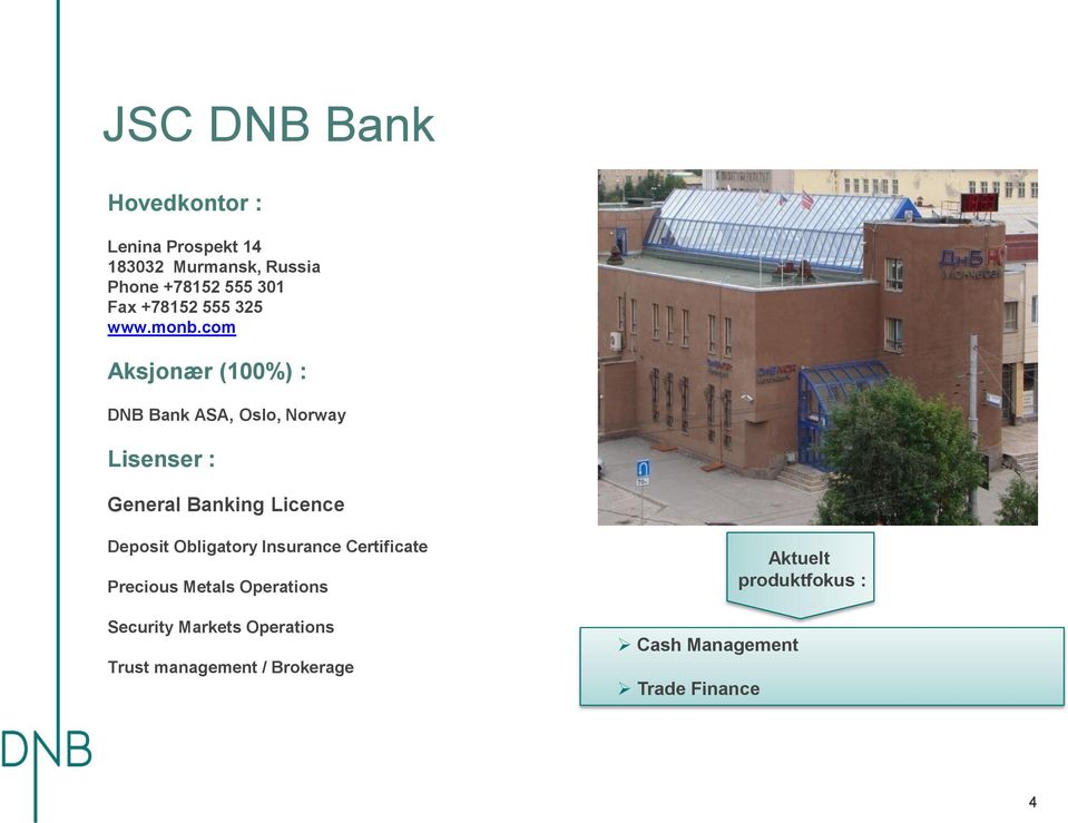 com Aksjonær (100%) : DNB Bank ASA, Oslo, Norway Lisenser : General Banking Licence Deposit