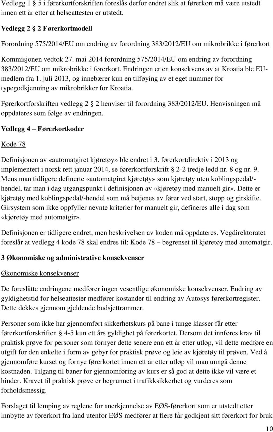 mai 2014 forordning 575/2014/EU om endring av forordning 383/2012/EU om mikrobrikke i førerkort. Endringen er en konsekvens av at Kroatia ble EUmedlem fra 1.