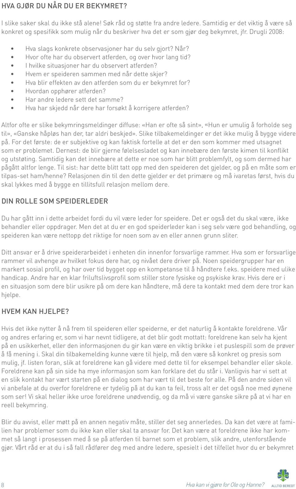 Hvor ofte har du observert atferden, og over hvor lang tid? I hvilke situasjoner har du observert atferden? Hvem er speideren sammen med når dette skjer?