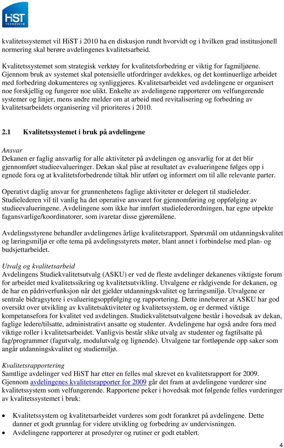 Gjennom bruk av systemet skal potensielle utfordringer avdekkes, og det kontinuerlige arbeidet med forbedring dokumenteres og synliggjøres.