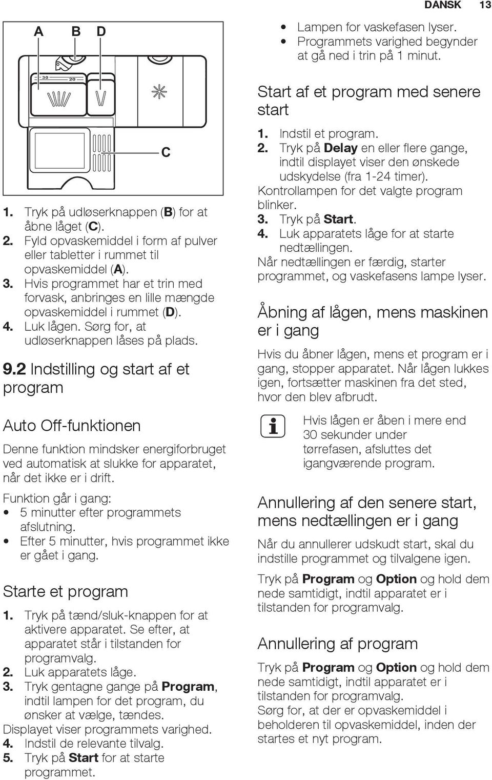 Sørg for, at udløserknappen låses på plads. C 9.