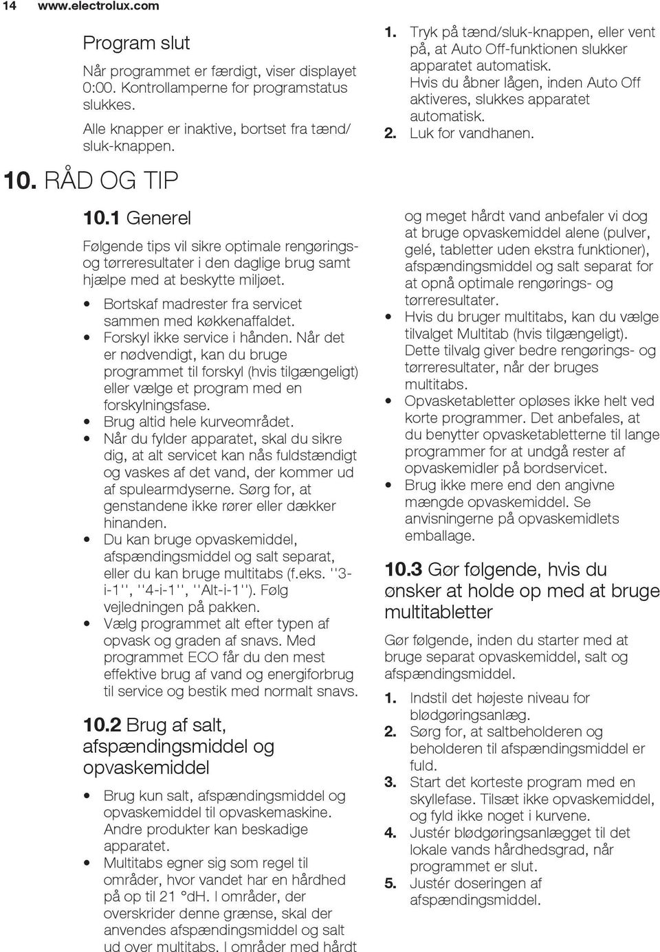 Forskyl ikke service i hånden. Når det er nødvendigt, kan du bruge programmet til forskyl (hvis tilgængeligt) eller vælge et program med en forskylningsfase. Brug altid hele kurveområdet.