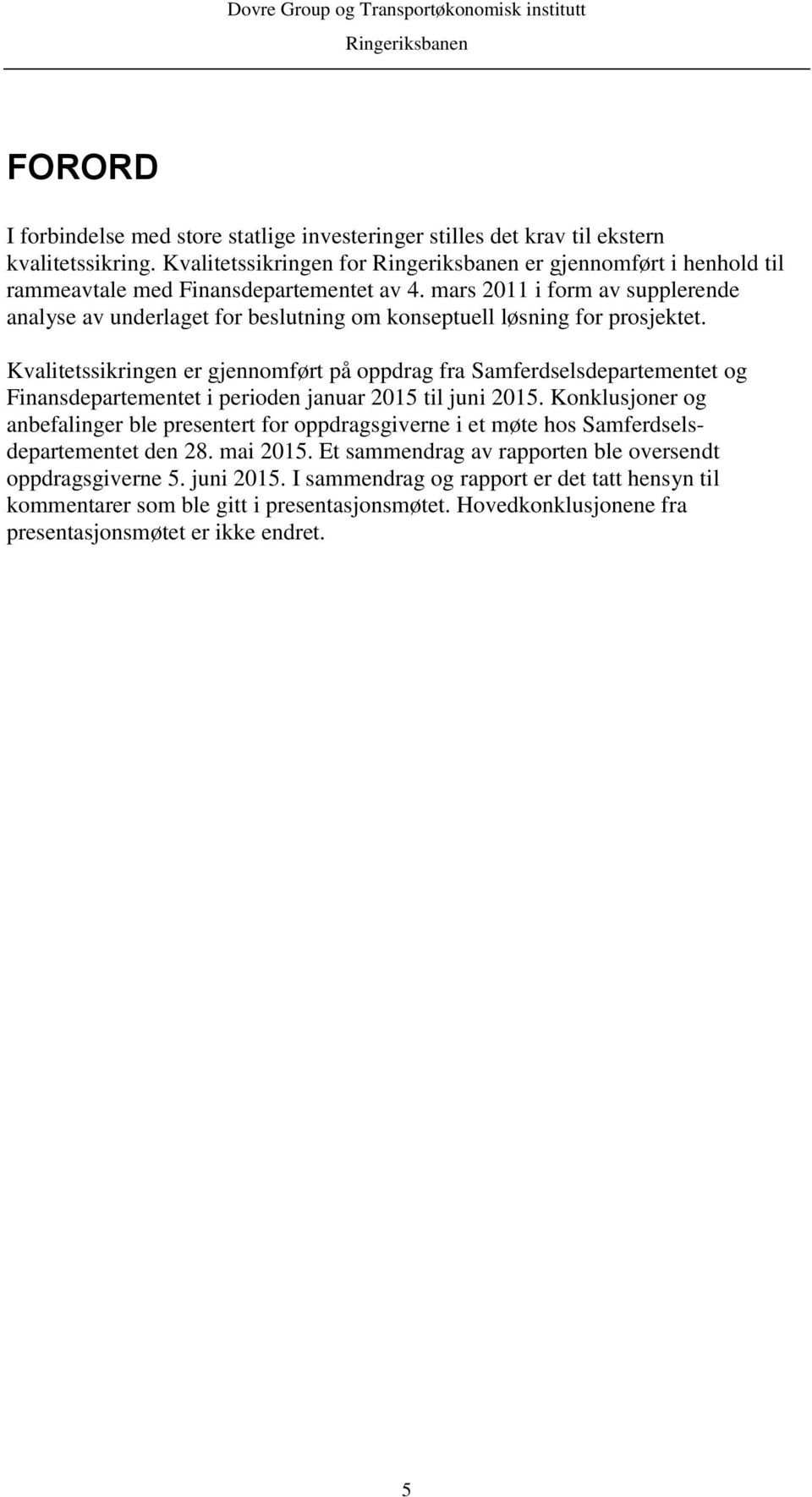 Kvalitetssikringen er gjennomført på oppdrag fra Samferdselsdepartementet og Finansdepartementet i perioden januar 2015 til juni 2015.