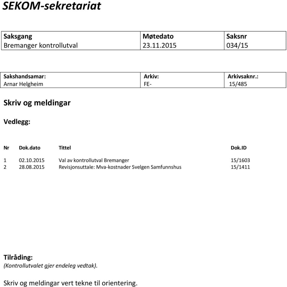 : 15/485 Nr Dok.dato Tittel Dok.ID 1 02.10.2015 Val av kontrollutval Bremanger 15/1603 2 28.08.