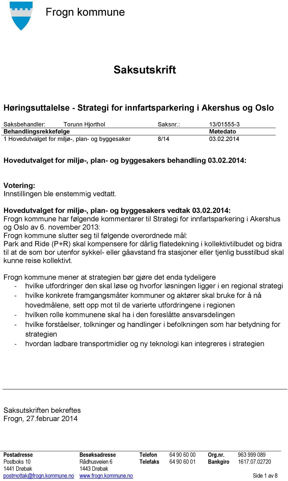 Hovedutvalget for miljø-, plan- og byggesakers vedtak 03.02.2014: har følgende kommentarer til Strategi for innfartsparkering i Akershus og Oslo av 6.