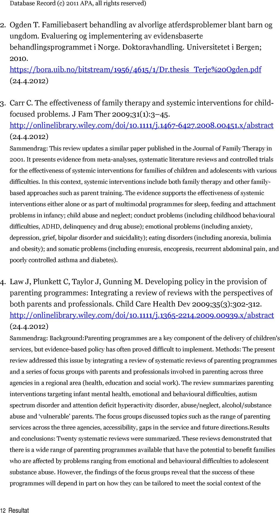 4.2012) 3. Carr C. The effectiveness of family therapy and systemic interventions for childfocused problems. J Fam Ther 2009;31(1):3 45. http://onlinelibrary.wiley.com/doi/10.1111/j.1467-6427.2008.