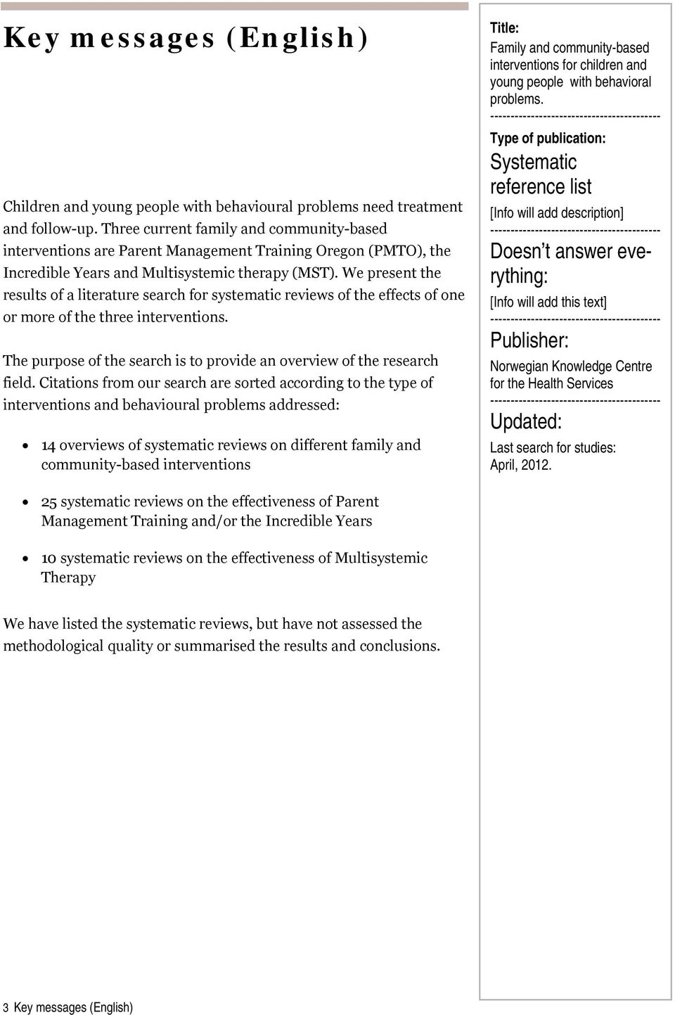 We present the results of a literature search for systematic reviews of the effects of one or more of the three interventions.