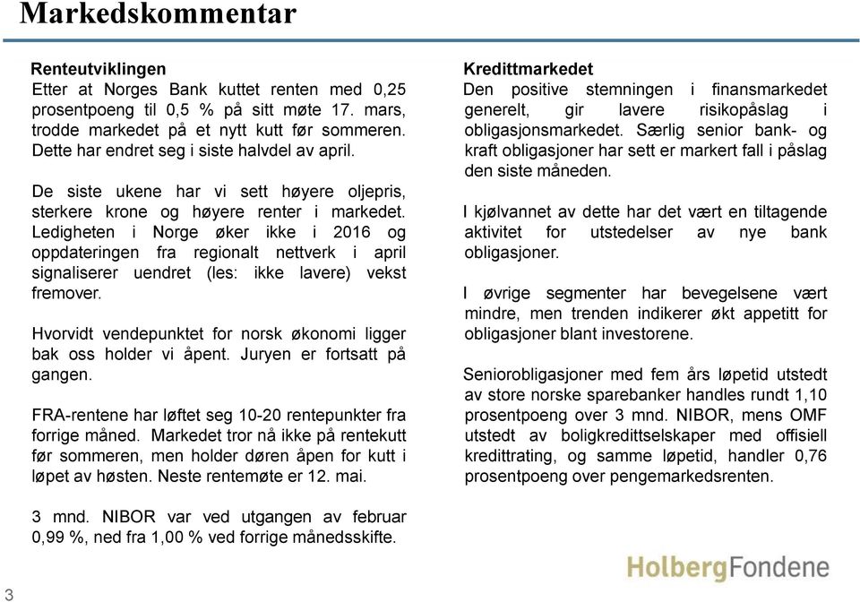 Ledigheten i Norge øker ikke i 2016 og oppdateringen fra regionalt nettverk i april signaliserer uendret (les: ikke lavere) vekst fremover.