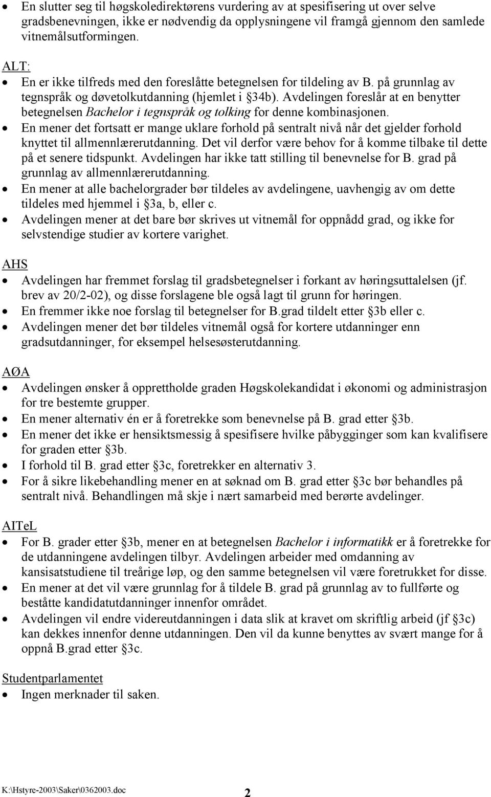 Avdelingen foreslår at en benytter betegnelsen Bachelor i tegnspråk og tolking for denne kombinasjonen.