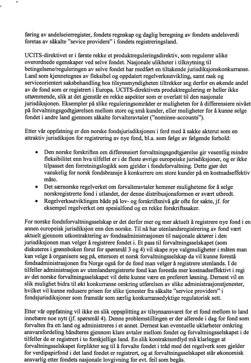 Nasjonale ulikheter i tilknytning til betingelsene /reguleringen av selve fondet har medfø rt en tiltakende jurisdiksjonskonkurranse.