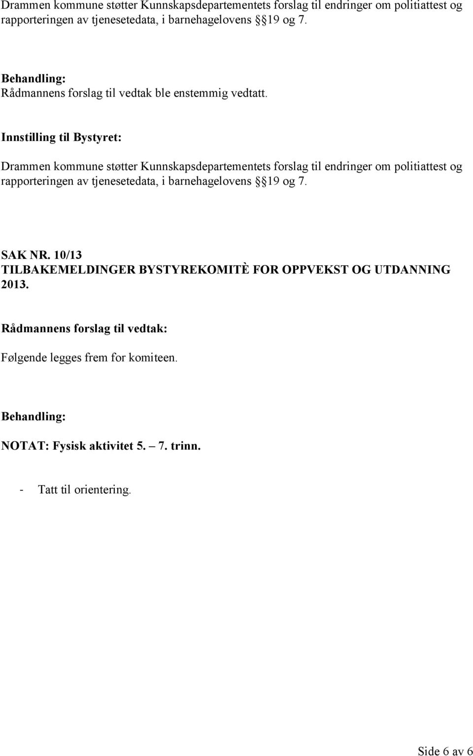 10/13 TILBAKEMELDINGER BYSTYREKOMITÈ FOR OPPVEKST OG UTDANNING 2013. Følgende legges frem for komiteen. NOTAT: Fysisk aktivitet 5. 7. trinn.