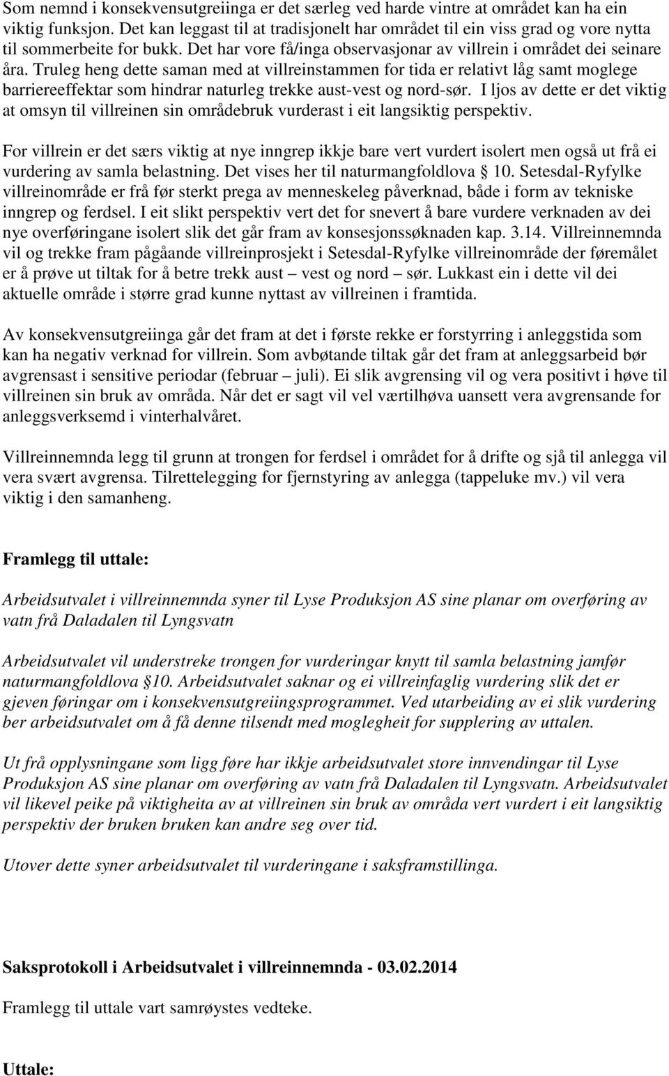 Truleg heng dette saman med at villreinstammen for tida er relativt låg samt moglege barriereeffektar som hindrar naturleg trekke aust-vest og nord-sør.