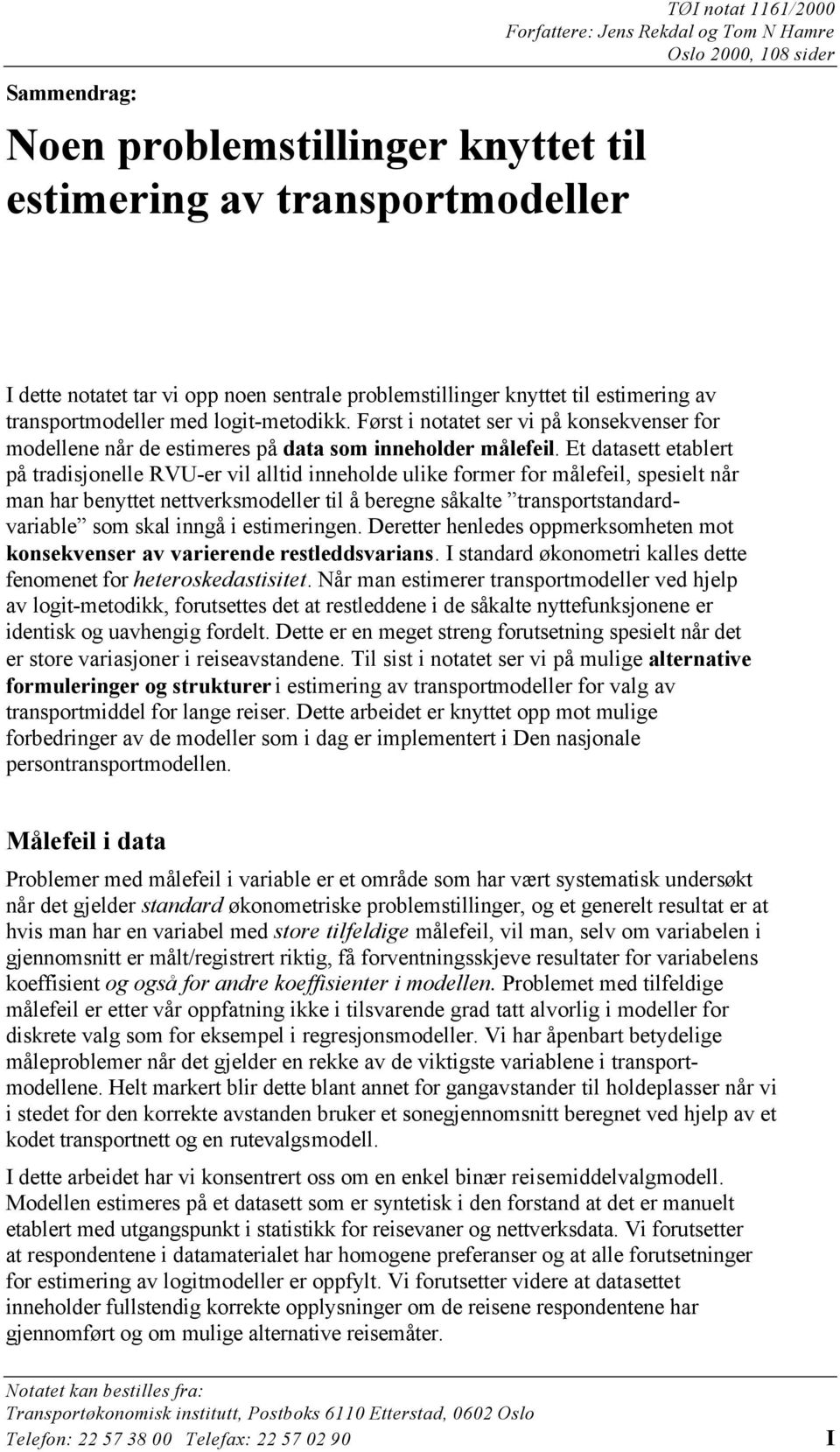 Et datasett etablert på tradisjonelle RVU-er vil alltid inneholde ulike former for målefeil, spesielt når man har benyttet nettverksmodeller til å beregne såkalte transportstandardvariable som skal