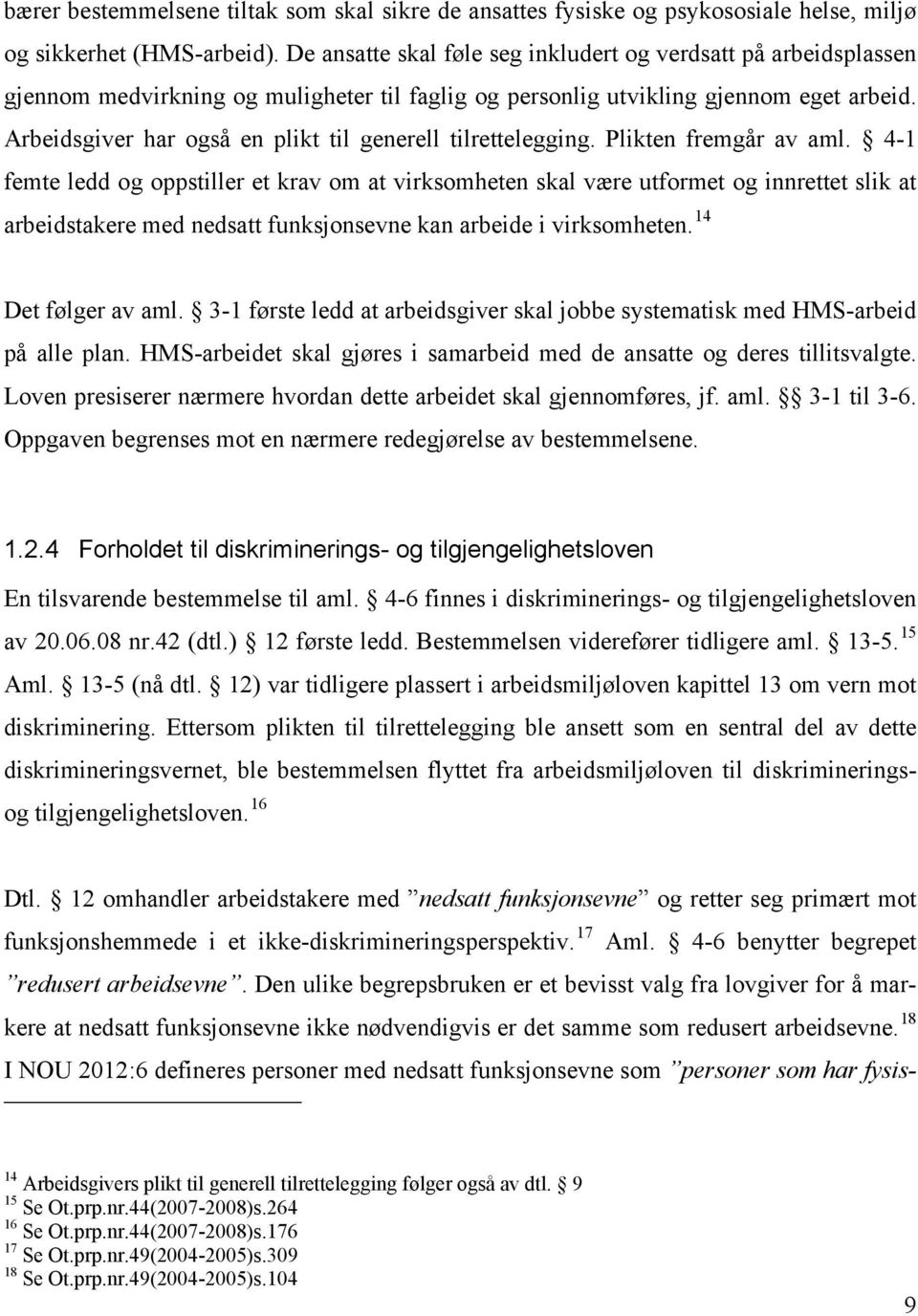 Arbeidsgiver har også en plikt til generell tilrettelegging. Plikten fremgår av aml.